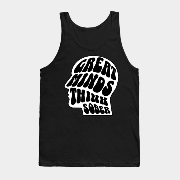 Great Minds Think Sober Tank Top by SOS@ddicted
